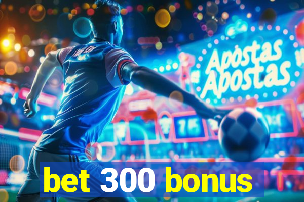 bet 300 bonus